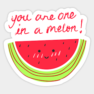 You Are One In A Melon! Sticker